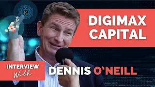 DigiMax Capital Interview with Dennis O'Neill